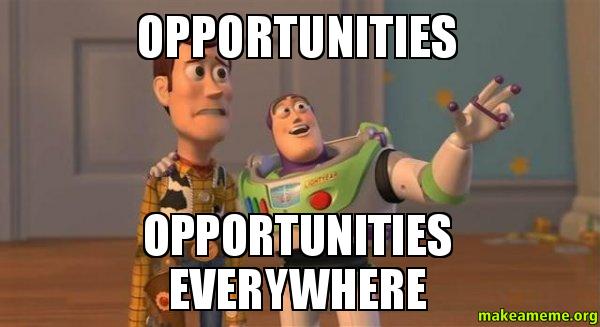 Opportunities everywhere!